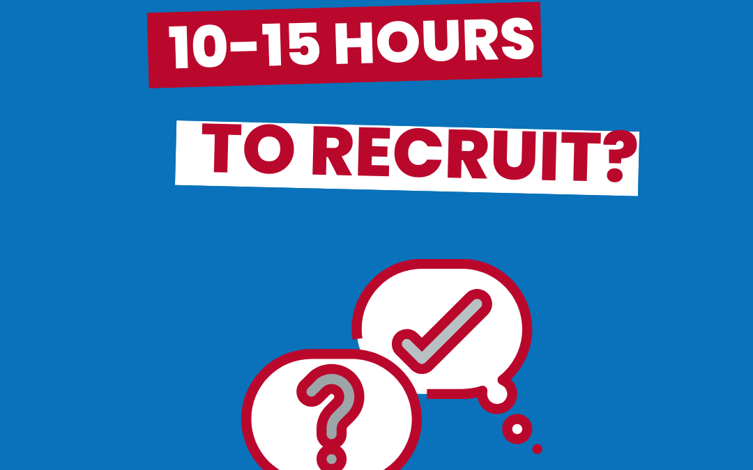 Can you spare the 10 to 15 hours required to recruit properly and accurately?