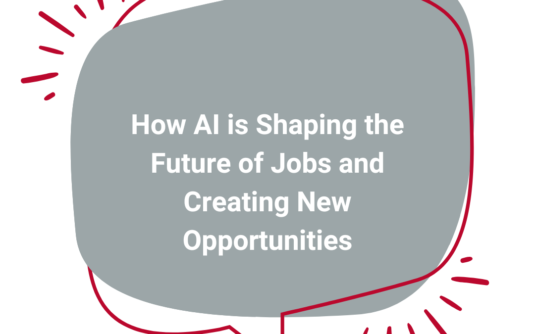 How AI is Shaping the Future of Jobs and Creating New Opportunities