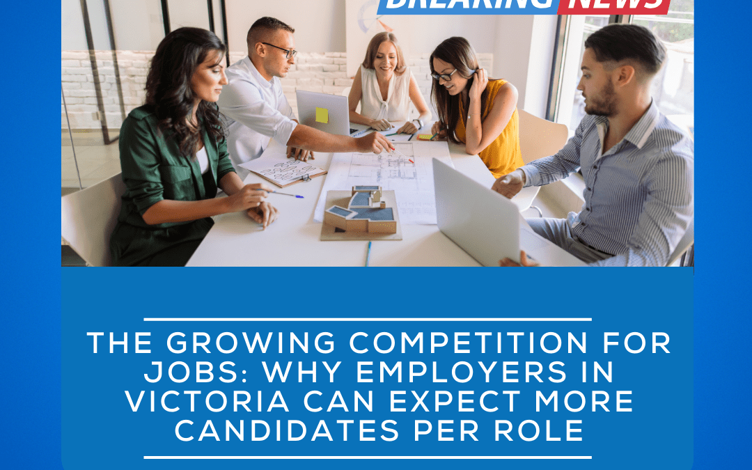 The Growing Competition for Jobs: Why Employers in Victoria Can Expect More Candidates per Role